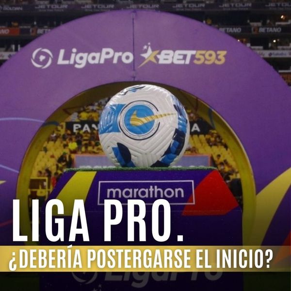 ¿Debería postergarse el inicio de la Liga Pro?